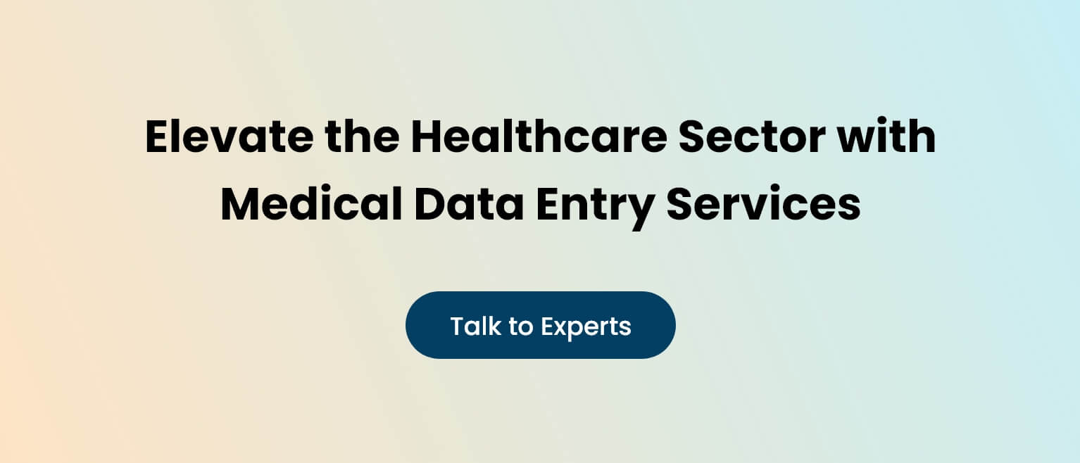 Elevate the Healthcare Sector with Medical Data Entry Services
